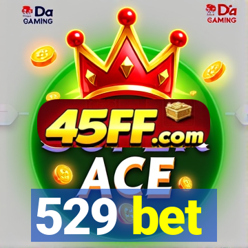 529 bet